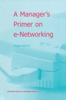 A Manager's Primer on e-Networking : An Introduction to Enterprise Networking in e-Business ACID Environment