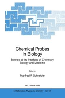 Chemical Probes in Biology : Science at the Interface of Chemistry, Biology and Medicine