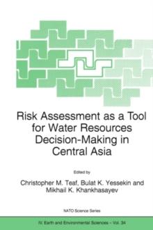 Risk Assessment as a Tool for Water Resources Decision-Making in Central Asia : Proceedings of the NATO Advanced Research Workshop on Risk Assessment as a Tool for Water Resources Decision-Making in C