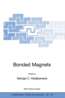 Bonded Magnets : Proceedings of the NATO Advanced Research Workshop on Science and Technology of Bonded Magnets Newark, U.S.A. 22-25 August 2002