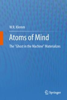 Atoms of Mind : The "Ghost in the Machine" Materializes