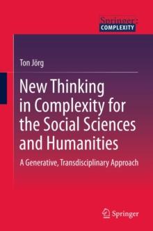 New Thinking in Complexity for the Social Sciences and Humanities : A Generative, Transdisciplinary Approach