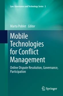 Mobile Technologies for Conflict Management : Online Dispute Resolution, Governance, Participation