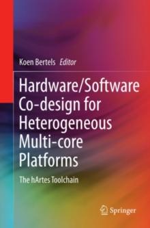 Hardware/Software Co-design for Heterogeneous Multi-core Platforms : The hArtes Toolchain