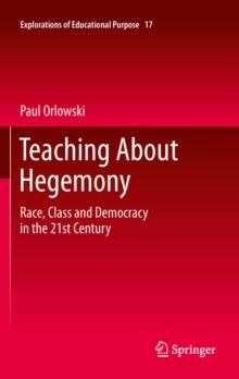 Teaching About Hegemony : Race, Class and Democracy in the 21st Century