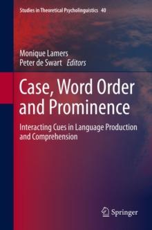 Case, Word Order and Prominence : Interacting Cues in Language Production and Comprehension