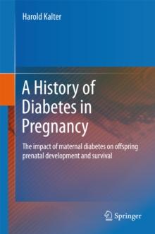 A History of Diabetes in Pregnancy : The impact of maternal diabetes on offspring prenatal development and survival