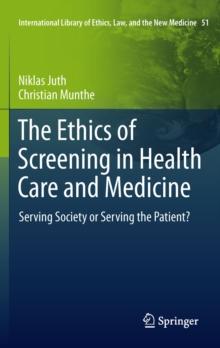 The Ethics of Screening in Health Care and Medicine : Serving Society or Serving the Patient?