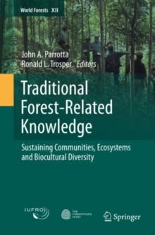 Traditional Forest-Related Knowledge : Sustaining Communities, Ecosystems and Biocultural Diversity