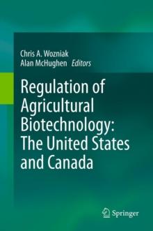 Regulation of Agricultural Biotechnology: The United States and Canada