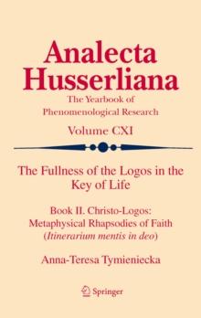 The Fullness of the Logos in the Key of Life : Book II. Christo-Logos: Metaphysical Rhapsodies of Faith (Itinerarium mentis in deo)