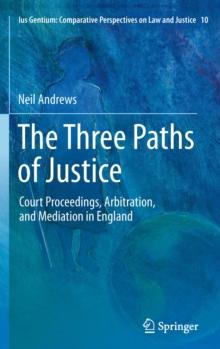 The Three Paths of Justice : Court Proceedings, Arbitration, and Mediation in England