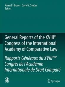 General Reports of the XVIIIth Congress of the International Academy of Comparative Law/Rapports Generaux du XVIIIeme Congres de l'Academie Internationale de Droit Compare