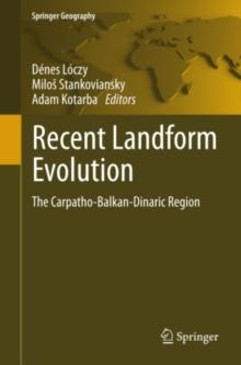 Recent Landform Evolution : The Carpatho-Balkan-Dinaric Region