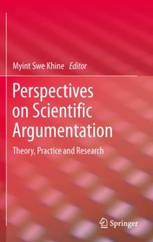 Perspectives on Scientific Argumentation : Theory, Practice and Research