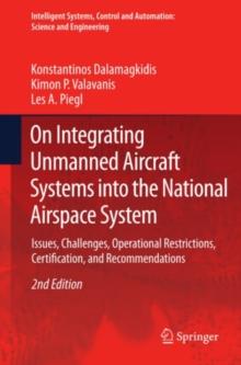 On Integrating Unmanned Aircraft Systems into the National Airspace System : Issues, Challenges, Operational Restrictions, Certification, and Recommendations