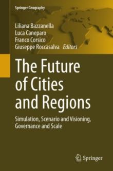 The Future of Cities and Regions : Simulation, Scenario and Visioning, Governance and Scale