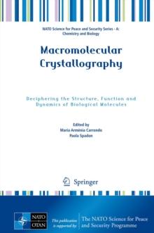 Macromolecular Crystallography : Deciphering the Structure, Function and Dynamics of Biological Molecules