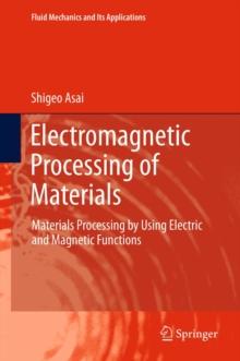 Electromagnetic Processing of Materials : Materials Processing by Using Electric and Magnetic Functions