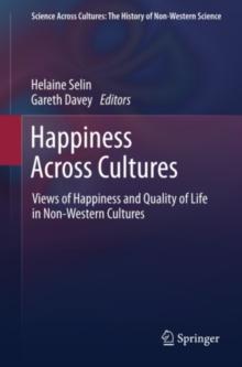 Happiness Across Cultures : Views of Happiness and Quality of Life in Non-Western Cultures