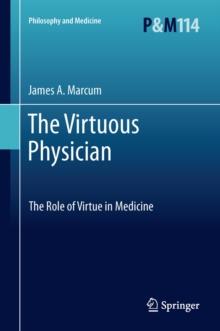 The Virtuous Physician : The Role of Virtue in Medicine