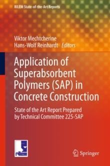 Application of Super Absorbent Polymers (SAP) in Concrete Construction : State-of-the-Art Report Prepared by Technical Committee 225-SAP