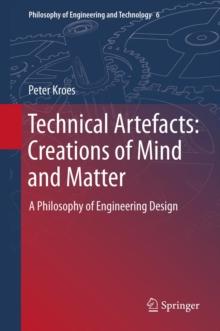 Technical Artefacts: Creations of Mind and Matter : A Philosophy of Engineering Design