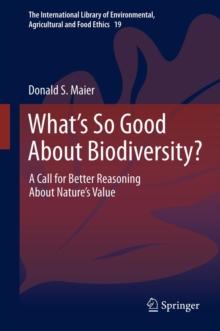 What's So Good About Biodiversity? : A Call for Better Reasoning About Nature's Value