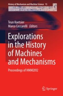 Explorations in the History of Machines and Mechanisms : Proceedings of HMM2012