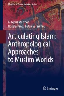 Articulating Islam: Anthropological Approaches to Muslim Worlds