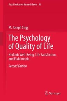 The Psychology of Quality of Life : Hedonic Well-Being, Life Satisfaction, and Eudaimonia