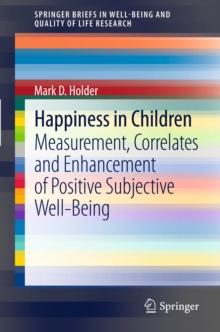 Happiness in Children : Measurement, Correlates and Enhancement of Positive Subjective Well-Being