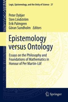 Epistemology versus Ontology : Essays on the Philosophy and Foundations of Mathematics in Honour of Per Martin-Lof