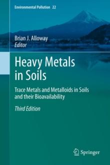 Heavy Metals in Soils : Trace Metals and Metalloids in Soils and their Bioavailability