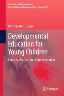 Developmental Education for Young Children : Concept, Practice and Implementation