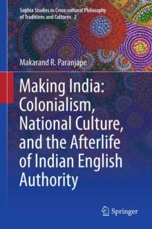 Making India: Colonialism, National Culture, and the Afterlife of Indian English Authority