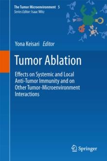 Tumor Ablation : Effects on Systemic and Local Anti-Tumor Immunity and on Other Tumor-Microenvironment Interactions