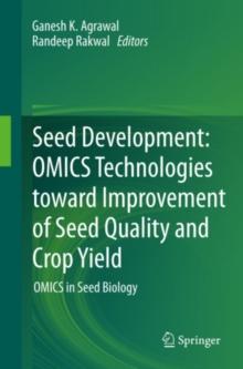 Seed Development: OMICS Technologies toward Improvement of Seed Quality and Crop Yield : OMICS in Seed Biology