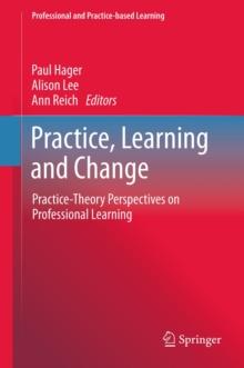 Practice, Learning and Change : Practice-Theory Perspectives on Professional Learning