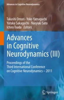 Advances in Cognitive Neurodynamics (III) : Proceedings of the Third International Conference on Cognitive Neurodynamics - 2011