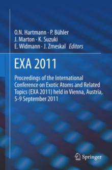 EXA 2011 : Proceedings of the International Conference on Exotic Atoms and Related Topics (EXA 2011) held in Vienna, Austria, September 5-9, 2011