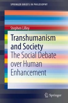 Transhumanism and Society : The Social Debate over Human Enhancement