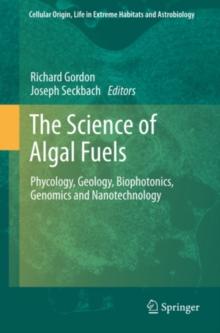 The Science of Algal Fuels : Phycology, Geology, Biophotonics, Genomics and Nanotechnology