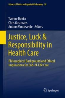 Justice, Luck & Responsibility in Health Care : Philosophical Background and Ethical Implications for End-of-Life Care