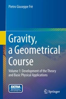 Gravity, a Geometrical Course : Volume 1: Development of the Theory and Basic Physical Applications