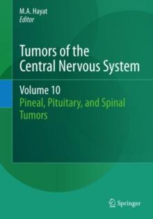 Tumors of the Central Nervous System, Volume 10 : Pineal, Pituitary, and Spinal Tumors