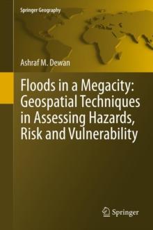 Floods in a Megacity : Geospatial Techniques in Assessing Hazards, Risk and Vulnerability