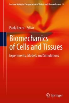 Biomechanics of Cells and Tissues : Experiments, Models and Simulations