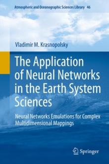 The Application of Neural Networks in the Earth System Sciences : Neural Networks Emulations for Complex Multidimensional Mappings