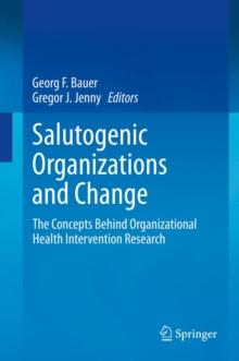 Salutogenic organizations and change : The concepts behind organizational health intervention research